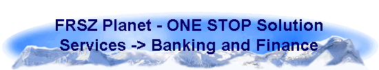 FRSZ Planet - ONE STOP Solution 
 Services -> Banking and Finance