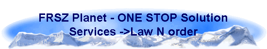 FRSZ Planet - ONE STOP Solution 
 Services ->Law N order